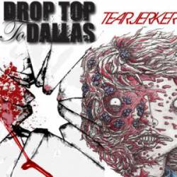 Drop Top To Dallas : Tearjerker